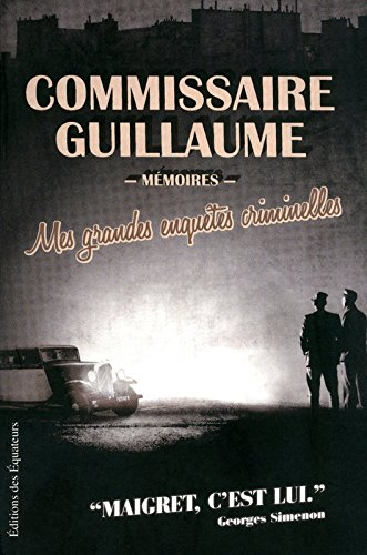Mes grandes enquêtes criminelles : de la bande à Bonnot à l'affaire Stavisky : mémoires