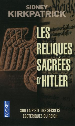 Les reliques sacrées d'Hitler : sur la piste des secrets ésotériques du Reich