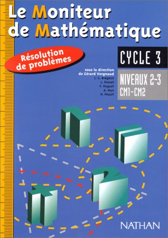 Le moniteur de mathématique, niveaux 2-3, CM1-CM2, cycle 3 : résolution de problèmes