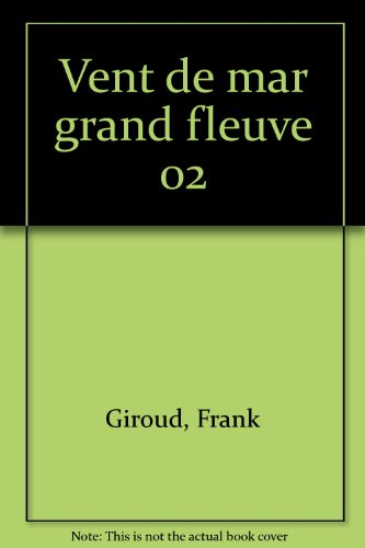 Le grand fleuve. Vol. 2. Vent de mar