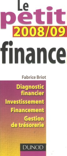 Le petit finance 2008-2009 : diagnostic financier, investissement, financement, gestion de trésoreri