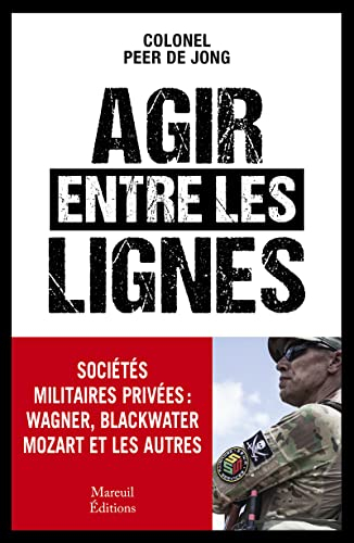 Agir entre les lignes : sociétés militaires privées : Wagner, Blackwater, Mozart et les autres