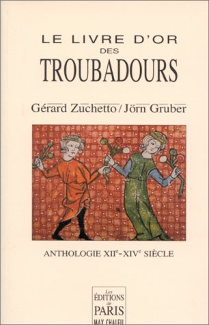 Le livre d'or des troubadours, XIIe-XIVe siècle : anthologie