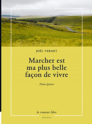 Marcher est ma plus belle façon de vivre : notes éparses