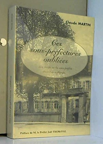 Ces sous-préfectures oubliées : Aux temps où les sous-préfets étaient aux champs