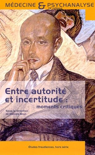 entre autorité et incertitude : moments critiques : 13e colloque de médecine et psychanalyse