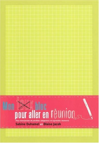 Mon faux bloc pour aller en réunion : pour transformer de pénibles obligations en agréables moments