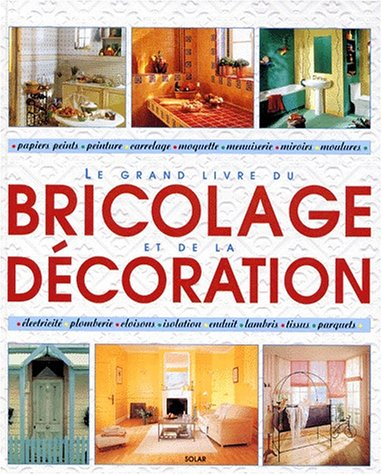 Le grand livre du bricolage et de la décoration