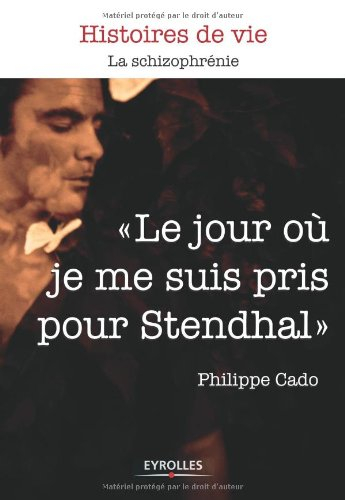 Le jour où je me suis pris pour Stendhal : la schizophrénie