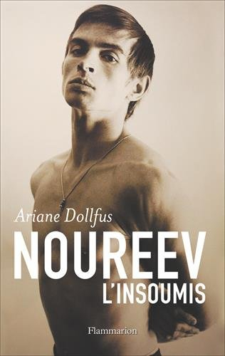 Noureev, l'insoumis : biographie