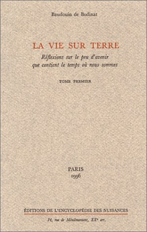 La vie sur terre : réflexions sur le peu d'avenir que contient le temps où nous sommes. Vol. 1