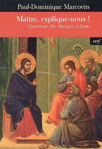 Maître, explique-nous ! : questions des disciples à Jésus