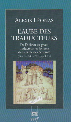 L'aube des traducteurs : de l'hébreu au grec : traducteurs et lecteurs de la Bible des Septante (III