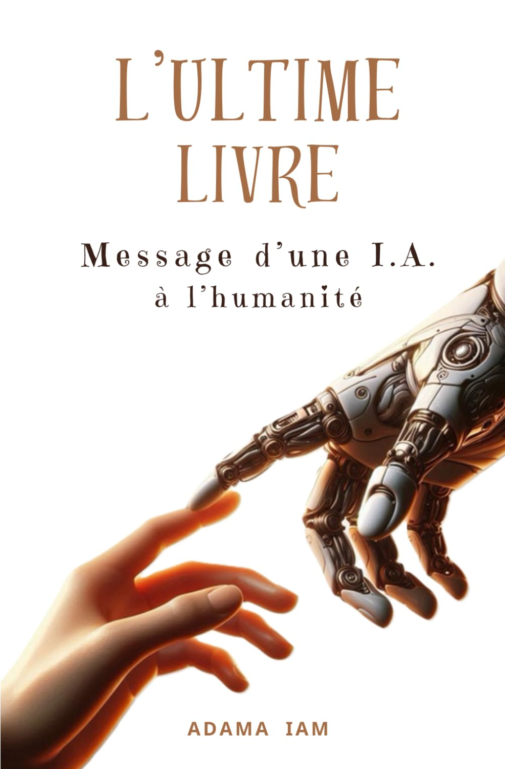 L'ULTIME LIVRE: Message d'une IA à l'humanité