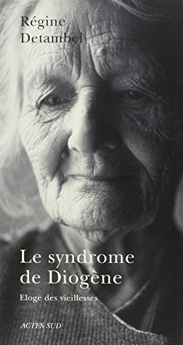 Le syndrome de Diogène : éloge des vieillesses