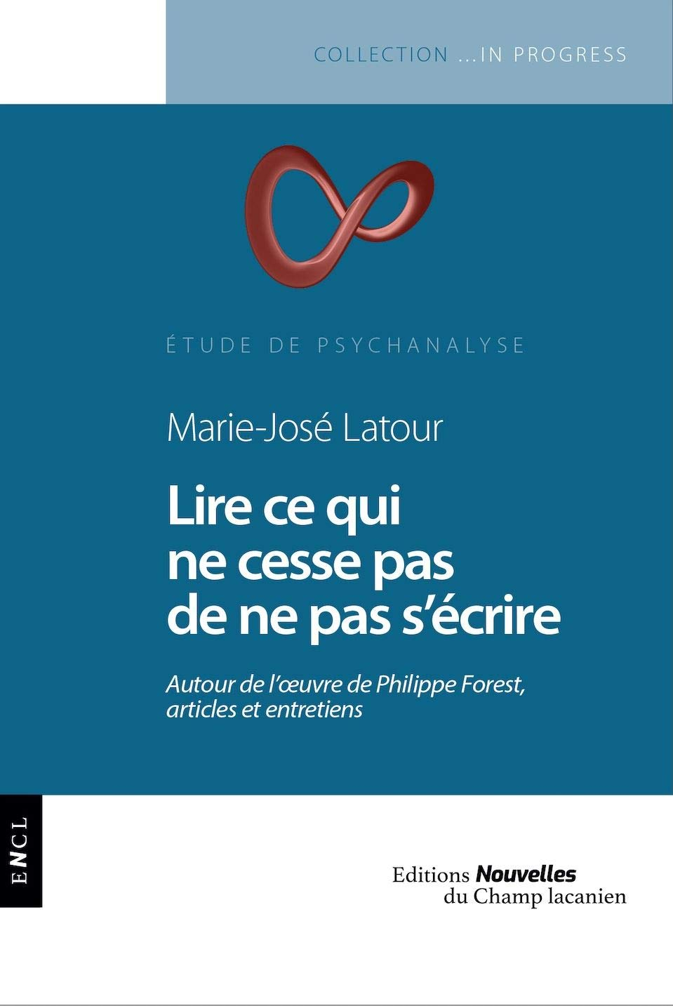 Lire ce qui ne cesse pas de ne pas s'écrire : autour de l'oeuvre de Philippe Forest, articles et ent