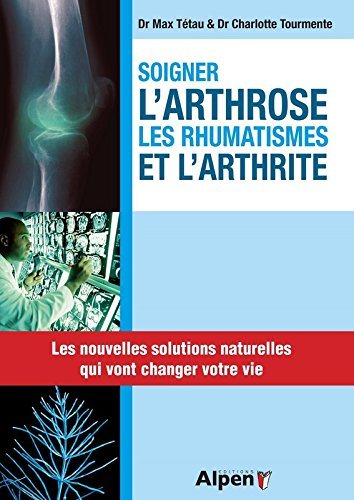 Soigner l'arthrose, les rhumatismes et l'arthrite