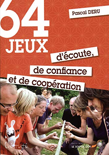 64 jeux d'écoute, de confiance et de coopération : pour le plus grand plaisir de tous