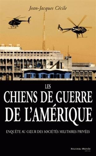 Les chiens de guerre de l'Amérique : enquête au coeur des sociétés militaires privées