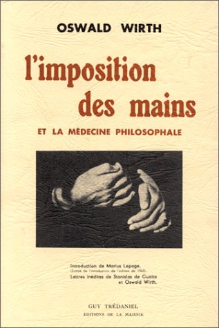 l'imposition des mains : et la médecine philosophale