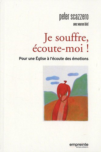 Je souffre, écoute-moi ! : pour une Eglise à l'écoute des émotions