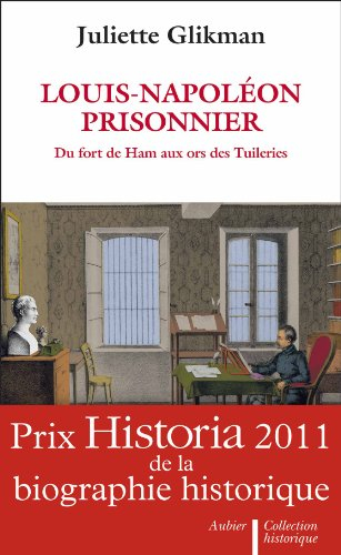 Louis-Napoléon prisonnier : au fort de Ham aux ors des Tuileries