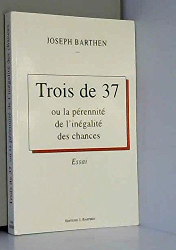 Trois de 37 ou La pérennité de l'inégalité des chances : essai