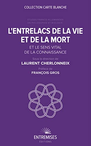 L'entrelacs de la vie et de la mort et le sens vital de la connaissance : études franco-allemandes e