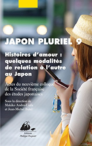 Japon pluriel. Vol. 9. Histoires d'amour, quelques modalités de relation à l'autre au Japon : actes 