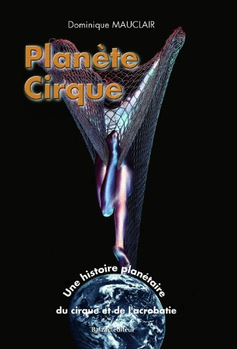 Planète cirque : une histoire planétaire du cirque et de l'acrobatie