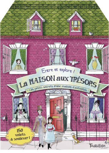 La maison aux trésors : entre et explore ! : les petits secrets d'une maison d'autrefois