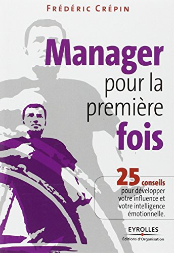 Manager pour la première fois : 25 conseils pour développer votre influence et votre intelligence ém