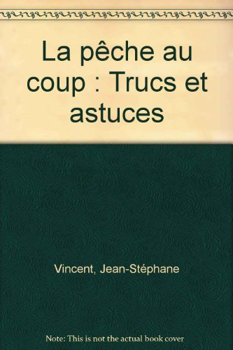 La Pêche au coup : trucs et astuces