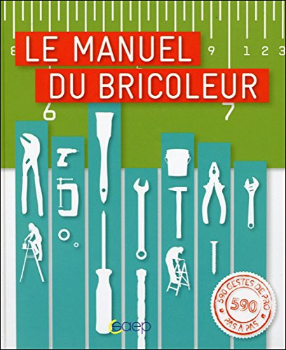 Le manuel du bricoleur : électricité, menuiserie, lambris et parquets, maçonnerie, carrelage, plombe