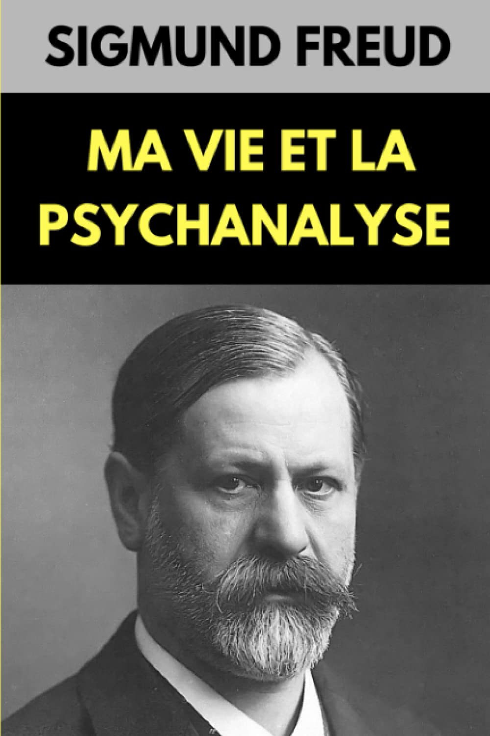 Ma Vie et la Psychanalyse de Freud: Témoignage personnel et objectif de sa vie et son art face aux d