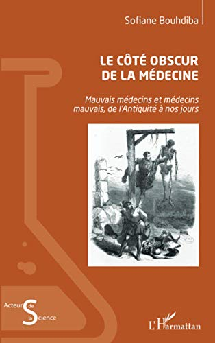 Le côté obscur de la médecine : mauvais médecins et médecins mauvais, de l'Antiquité à nos jours
