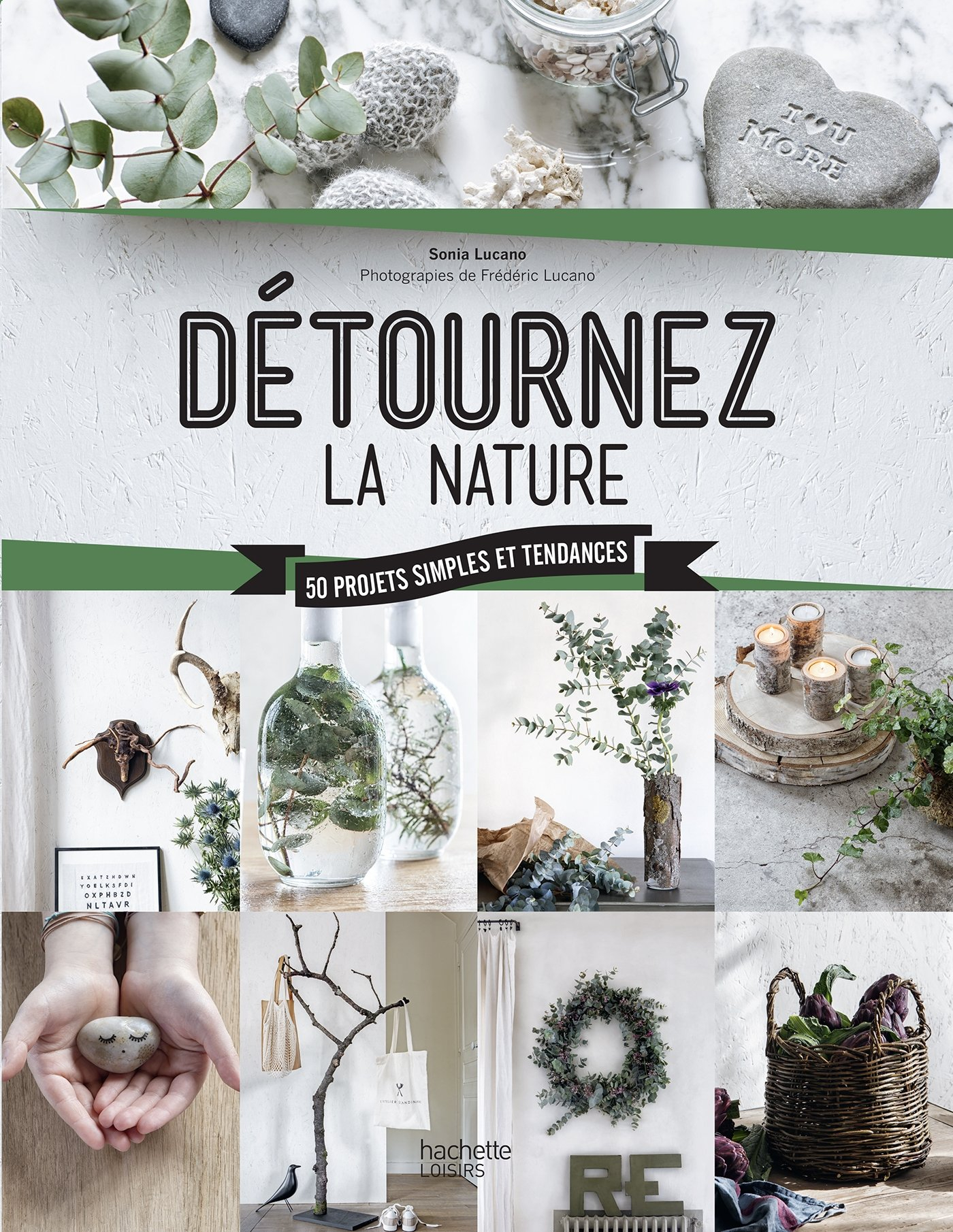 Détournez la nature : 50 projets simples et tendances