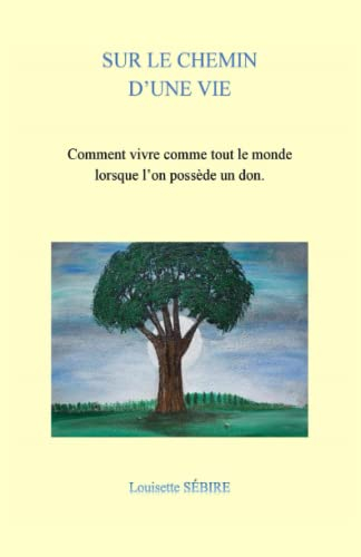 SUR LE CHEMIN D'UNE VIE: COMMENT VIVRE COMME TOUT LE MONDE LORSQUE L'ON POSSEDE UN DON