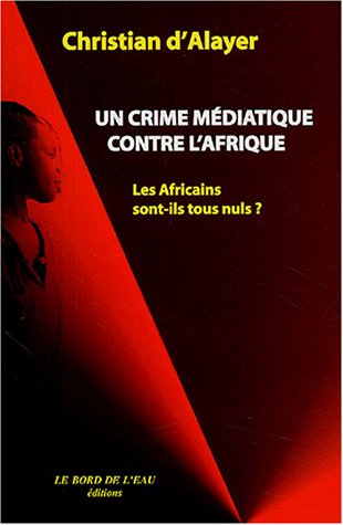 Un crime médiatique contre l'Afrique : les Africains sont-ils tous nuls ?