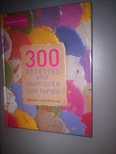 300 recettes pour fabriquer son papier
