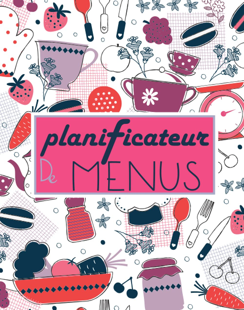 Planificateur de Menus: Carnet Parfait pour Organiser, Suivre et Planifier vos Menus & Liste de Cour