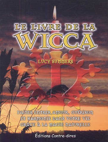 Le livre de la wicca : faites entrer l'amour, la guérison et l'harmonie dans votre vie avec le pouvo