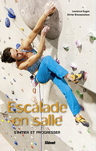Escalade en salle : débuter et progresser