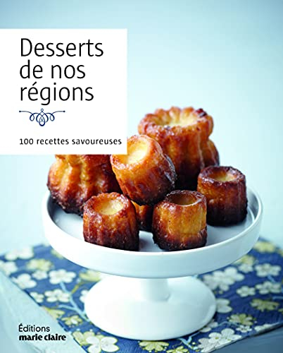 Desserts de nos régions : 100 recettes savoureuses