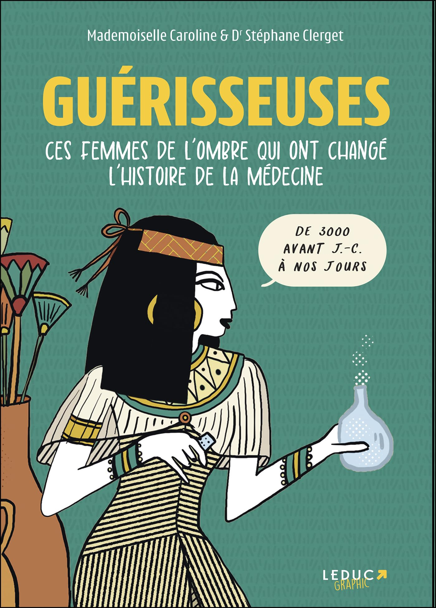 Guérisseuses : ces femmes de l'ombre qui ont changé l'histoire de la médecine : de 3.000 av. J.-C. à
