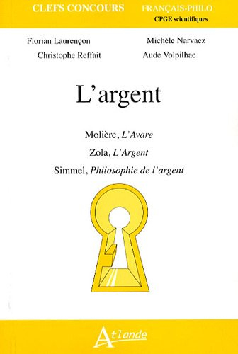 L'argent : Molière, L'avare ; Zola, L'argent ; Simmel, Philosophie de l'argent : CPGE scientifiques
