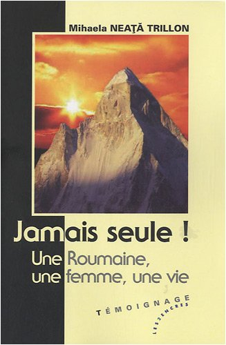 Jamais seule ! : une Roumaine, une femme, une vie