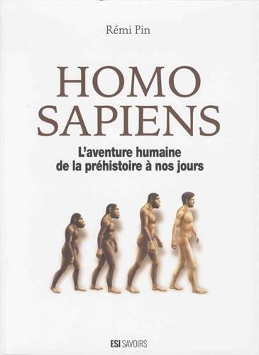 Homo sapiens : l'aventure humaine de la préhistoire à nos jours