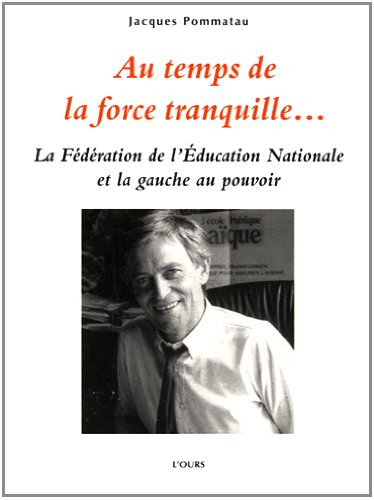 Au temps de la force tranquille... : la Fédération de l'Education nationale et la gauche au pouvoir 