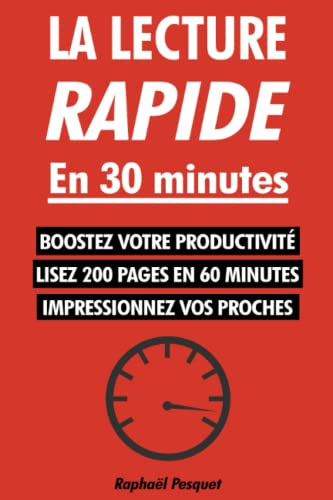 La lecture rapide en 30 minutes: Le guide pratique pour apprendre à lire 200+ pages en 60 minutes et
